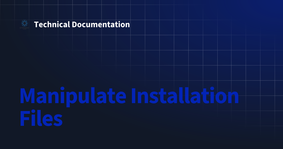 Manipulate Installation Files | Technical Documentation