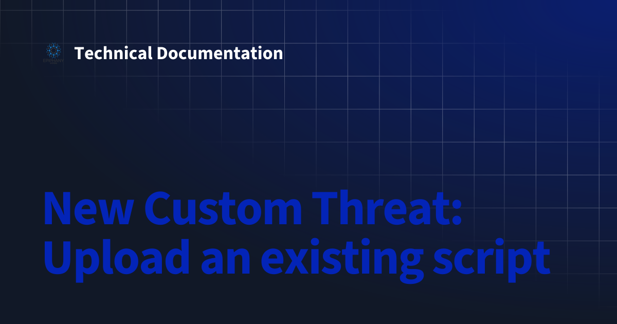 New Custom Threat: Upload an existing script | Technical Documentation