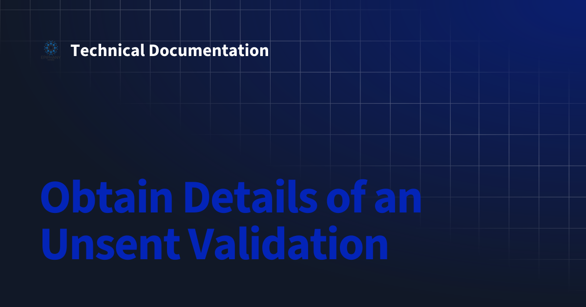Obtain Details of an Unsent Validation | Technical Documentation