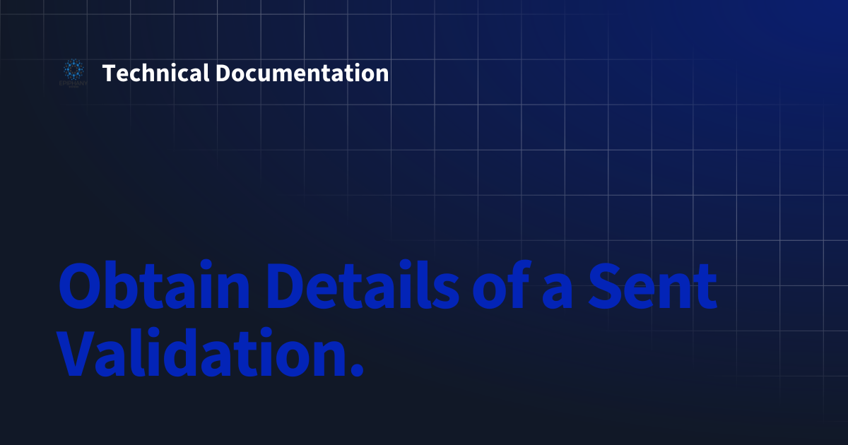 Obtain Details of a Sent Validation. | Technical Documentation