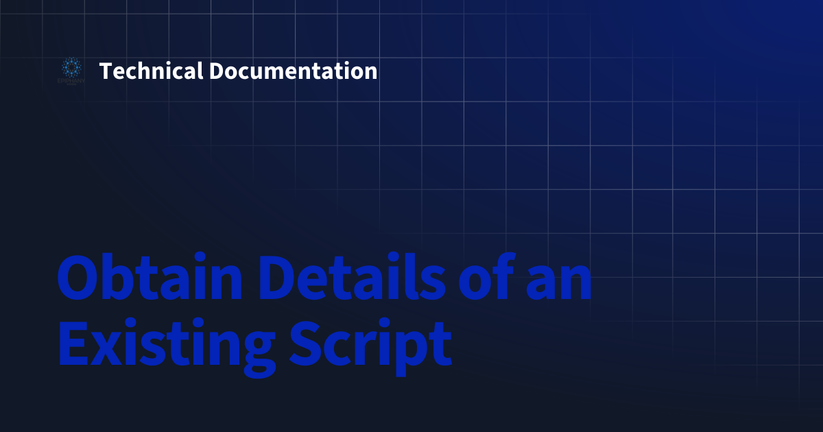 Obtain Details of an Existing Script | Technical Documentation