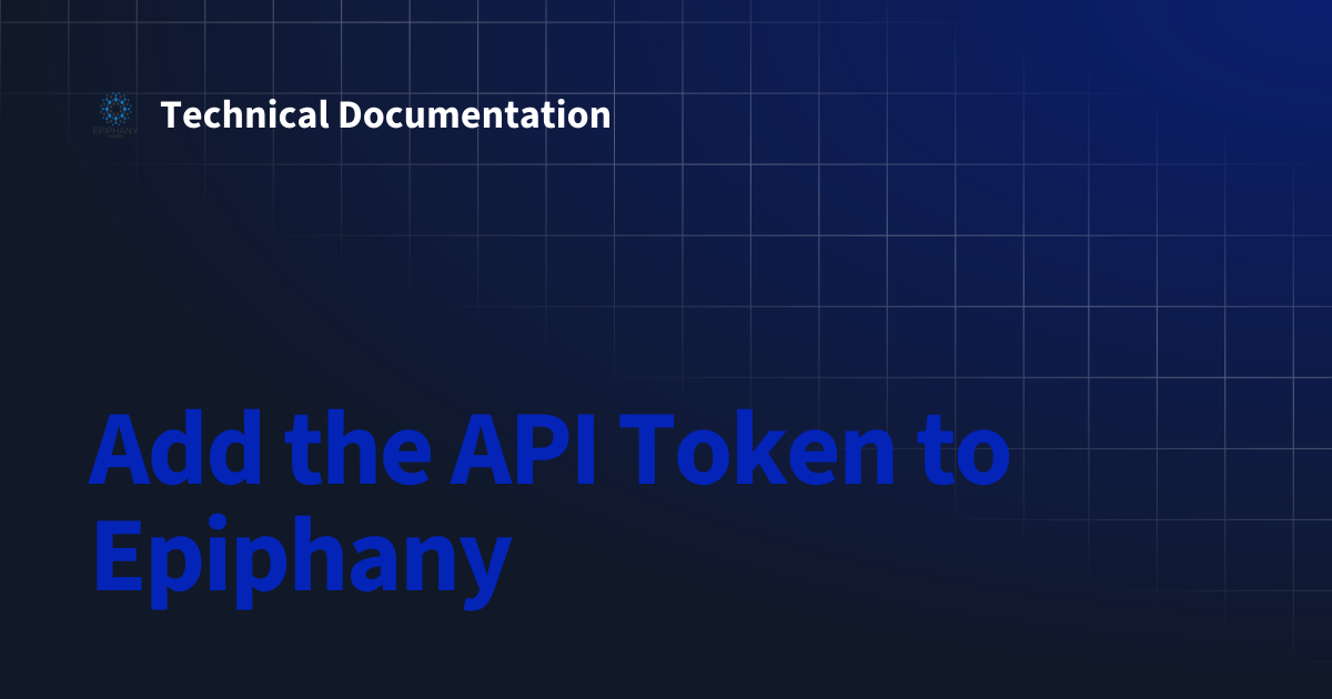 Add the API Token to Epiphany | Technical Documentation
