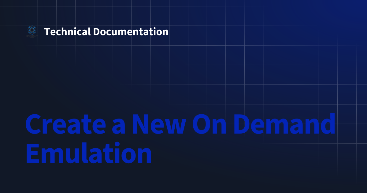 Create a New On Demand Emulation | Technical Documentation